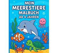 Mein Meerestiere Malbuch ab 4 Jahren: 50 Ausmalbilder mit Delfinen, Schildkröten und mehr