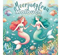 Mein Meerjungfrau Malbuch für Mädchen ab 4 Jahren: Malspaß mit Meerjungfrauen mit 55 magische Motive zum Ausmalen.