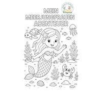 Mein Meerjungfrauen Abenteuer: Ein zauberhaftes Ausmalabenteuer im Meer für kleine Prinzessinnen (Unikate Kinderbücher: Vielfalt erleben)