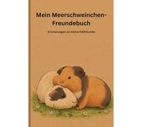 Mein Meerschweinchen-Freundebuch: Steckbriefe, Fotos und Erinnerungen an meine kleinen Fellfreunde - das liebevolle Erinnerungsbuch für Kinder und Tierliebhaber