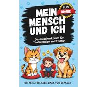 Mein Mensch und ICH: Hunde, Katzen und ihre ahnungslosen Besitzer