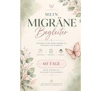 Mein Migräne-Begleiter: Das 60-Tage-Migräne-Tagebuch zum Erkennen von Auslösern, Dokumentieren von Symptomen und Verfolgen von Medikamenten - für mehr Klarheit im Alltag (kleiner als A5)