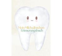 Mein Milchzähnchen-Erinnerungsbuch: Vom ersten Wackelzahn bis zum Letzten. Mit Fakten, Malbildern und 20 Erinnerungsseite und einem Zahnfeebrief