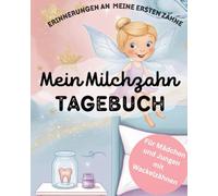 Mein Milchzahn-Tagebuch: Erinnerungen an meine ersten Zähne: Zahnwechsel begleiten & Erinnerungen festhalten - Mit Platz für Fotos, Geschichten und Zahnfee-Momente