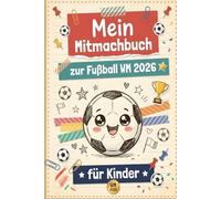 Mein Mitmachbuch zur Fußball WM 2026 für Kinder: Ausfüllseiten, Quiz und kreative Aufgaben rund um Teams, Spieler und Trikots | Spielerisch die WM entdecken