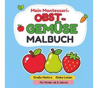 Mein Montessori-Obst und Gemüse Malbuch: Montessori-inspiriertes Ausmalbuch ab 2 Jahren mit 50 großen Motiven, dicken Linien und einfachen Formen