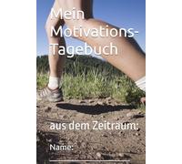 Mein Motivations- Tagebuch: aus dem Zeitraum: