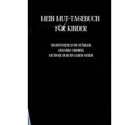 Mein Mut-Tagebuch für Kinder: Selbstvertrauen stärken, Gedanken ordnen, mutiger durchs Leben gehen