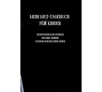 Mein Mut-Tagebuch für Kinder: Selbstvertrauen stärken, Gedanken ordnen, mutiger durchs Leben gehen