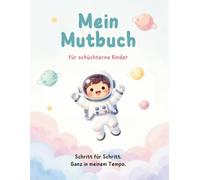 Mein Mutbuch für schüchterne Kinder: Aktivitätsbuch für mehr Mut, Selbstvertrauen und starke Gefühle - mit Mia & Leo, Level-System, Atemübungen und Mut-Zertifikat (6-10 Jahre)