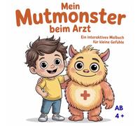Mein Mutmonster beim Arzt - Ein interaktives Malbuch für kleine Gefühle: Spielerisch Angst vor dem Arzt verlieren - ein Mutmach-Malbuch für Kinder ab 4 Jahren