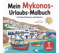 Mein Mykonos-Urlaubs-Malbuch: Für kleine Abenteurer und Entdecker, ab 4 Jahre.