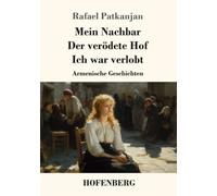 Mein Nachbar / Der verödete Hof / Ich war verlobt: Armenische Geschichten