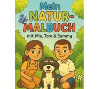 Mein Natur-Malbuch mit Mia, Tom & Sammy: 32 kreative Ausmalseiten rund um Tiere, Pflanzen & Abenteuer im Freien