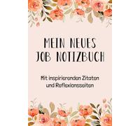 Mein neues Job Notizbuch - Mit inspirierenden Zitaten und Reflexionsseiten: Das perfekte Geschenk zum neuen Job für Frauen im Beruf