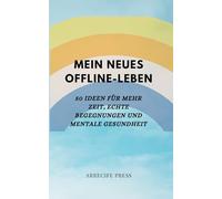 MEIN NEUES OFFLINE-LEBEN: 50 Ideen für mehr Zeit, echte Begegnungen und mentale Gesundheit