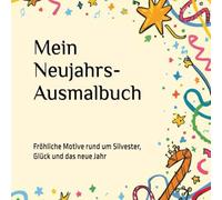 Mein Neujahrs-Ausmalbuch für Kinder: Fröhliche Motive rund um Silvester, Glück und das neue Jahr