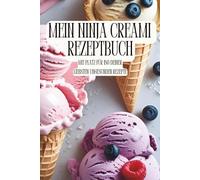 Mein Ninja Creami Rezeptbuch: Mit Platz für 150 deiner liebsten ungesunden Rezepte