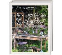 Mein nostalgischer Landgarten: Blumen, Blüten und zauberhafte Accessoires für die vier Jahreszeiten