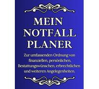 Mein Notfallplaner. Ende des Lebens Planer (Deutsch) zum Ausfüllen. Enthält 15 Abschnitte und eine Checkliste für die Familie: Zur umfassenden Ordnung ... erbrechtlichen und weiteren Angelegenheiten