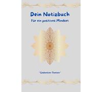 Mein Notizbuch - Für ein positives Mindset: Das perfekte Notizbuch um Dankbarkeit, Wachstum & Optimismus zu stärken. Tolle Denkanstöße, Tipps und ... um deine Ziele und Träume zu manifestieren.