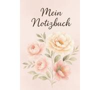 Mein Notizbuch - für Gedanken, Träume und Herzenswünsche: Mit liebevollem Blumen-Motiv - 122 linierte Seiten für deine Gedanken, Herzenswünsche & kleinen Glücksmomente