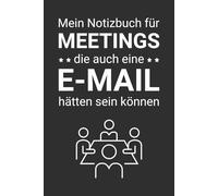 Mein Notizbuch für Meetings die auch eine E-Mail hätten sein können: Lustiges Bürogeschenk für Kollegen - Perfekt für besonders nutzlose Meetings