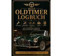 Mein Oldtimer Logbuch: Das große Wartungs- und Restaurierungsbuch für klassische Fahrzeuge. Mit Wartungsprotokollen, Reparaturhistorie, ... Geschenkidee für Oldtimer Liebhaber