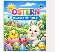 Mein Oster-Ausmalbuch: Das perfekte Ausmalbuch als Geschenk zu Ostern für Mädchen und Jungs im Alter von 4-6 Jahren. Über 20 Motive - für Stressabbau, Konzentration, Entspannung und Kreativität