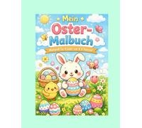 Mein Oster-Malbuch für Kinder von 4-6 Jahren: 32 fröhliche Ausmalbilder mit Hasen, Eiern, Küken und Frühlingsmotiven