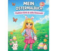Mein Oster Malbuch für Mädchen ab 6 Jahren - Kreativer Malspaß für Kinder: perfektes Ostergeschenk - Süße Fashion Girls, Hasen & Frühlingszauber zum Ausmalen