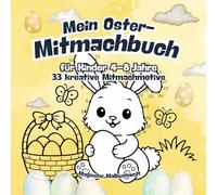 Mein Oster-Mitmachbuch: 33 kreative Ausmal- und Mitmachideen für Kinder | Spielerisch Gefühle entdecken & Ostern erleben (Oster Malbuchwelt)