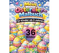 Mein Ostereier-Malbuch für Kinder ab 3 Jahren: 36 Ostereier-Motive zum Ausmalen - Ostern Ausmalbuch für Kinder mit Mustern, Formen & süßen Designs • ... Kreativität, Feinmotorik & Konzentration