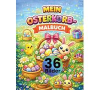 Mein Osterkorb-Malbuch für Kinder ab 3 Jahren: 36 Osterkorb-Motive zum Ausmalen - Ostern Ausmalbuch für Kinder mit Ostereiern, Osterhasen & Körben • ... Kreativität, Feinmotorik & Konzentration