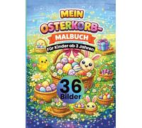 Mein Osterkorb-Malbuch für Kinder ab 3 Jahren: 36 Osterkorb-Motive zum Ausmalen - Ostern Ausmalbuch für Kinder mit Ostereiern, Osterhasen & Körben • ... Kreativität, Feinmotorik & Konzentration