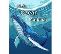 Mein Ozean Malbuch: Meeres Tier Malbuch für Kinder ab 6 Jahre