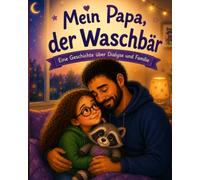 Mein Papa, der Waschbär: Eine Geschichte über Dialyse und Familie