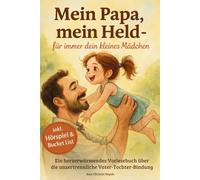 Mein Papa, mein Held- für immer dein kleines Mädchen: Ein herzerwärmendes Kinderbuch über die unzertrennliche Bindung zwischen Papa und Tochter - ideal zum Vorlesen & Verschenken (ab 3 J.)