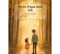 Mein Papa und ich: 365 Tage voller Gespräche, Abenteuer und Nähe (365 gemeinsame Momente)