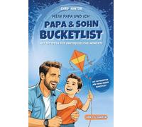 Mein Papa und Ich, Die Papa-Sohn-Bucketlist für Kinder von 1-6 Jahren mit 100 altersgerechten Aktivitäten