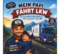 Mein Papi fährt LKW - Ein liebevolles Trucker-Ausmalbuch für Kinder: Über 50 Ausmalmotive voller Abenteuer, großer Lastwagen, Familienzeit und Trucker-Träume