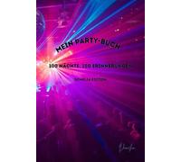 Mein Party-Buch - Domélia Edition: 100 Nächte, 100 Erinnerungen: Das kreative Erinnerungsbuch für wilde Nächte, gute Freunde und legendäre Momente - ... 100 Partys, Fotos und persönliche Notizen.