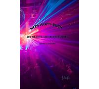 Mein Party-Buch - Domélia Edition: 100 Nächte, 100 Erinnerungen: Das kreative Erinnerungsbuch für wilde Nächte, gute Freunde und legendäre Momente - ... 100 Partys, Fotos und persönliche Notizen.