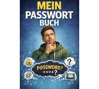 Mein Passwort Buch: Sicheres Passwort-Notizbuch zur Aufbewahrung Ihrer Online-Zugangsdaten - übersichtlich, praktisch und leicht zu verwenden