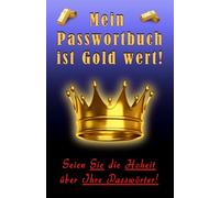 Mein Passwortbuch ist Gold wert!: Glänzendes Passwort-Buch für über 700 Einträge mit über 4200 Feldern, dazu ABC- u. Nummern-Sortierung sowie praktischen Seitenzahlen und wertvollen Tipps!
