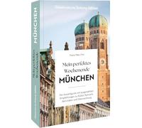 Mein perfektes Wochenende München: Der Auszeitguide mit ausgewählten Empfehlungen zu Kultur, Kulinarik, Aktivitäten und Übernachtung