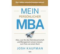Mein persönlicher MBA: Alles, was Sie über Betriebswirtschaft und Management wissen müssen, zum Preis von einem Buch. Sonderausgabe zum 10-jährigen Jubiläum
