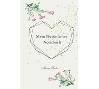Mein Persönliches Notizbuch - Blumen-Design: Geschenk für Frauen & Mädchen - florales Notizbuch - für Schule und fürs Büro - Notizbuch mit Linien - ein idealer Begleiter