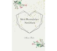 Mein Persönliches Notizbuch - Blumen-Design: Geschenk für Frauen & Mädchen - florales Notizbuch - für Schule und fürs Büro - Notizbuch mit Linien - ein idealer Begleiter