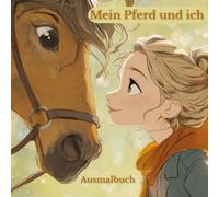 Mein Pferd und ich: Ausmalbuch für kleine und große Pferdefreunde